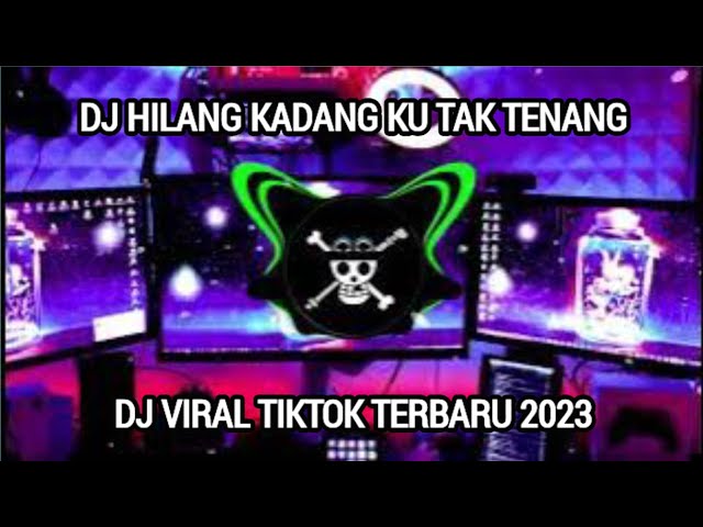 DJ HILANG KADANG KU TAK TENANG VIRAL TIKTOK TERBARU FULL BASS 2023 class=