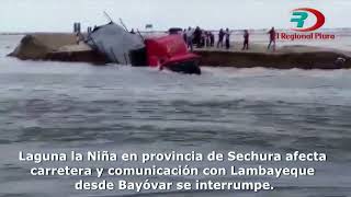 Laguna La Niña se desborda tras la crecida del río Piura y destruye tramo de la vía Bayóvar-Chiclayo