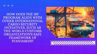 How Does The ISF Program Align With Other International Cargo Security Initiatives, Such As The Worl