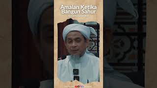 Amalan Ketika Bangun Sahur  Syeikh Zainul Asri