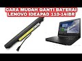 Cara Mudah Ganti Baterai Laptop Lenovo Ideapad 110 14IBR