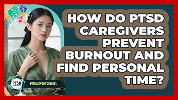 How Do PTSD Caregivers Prevent Burnout And Find Personal Time? - PTSD Support Channel