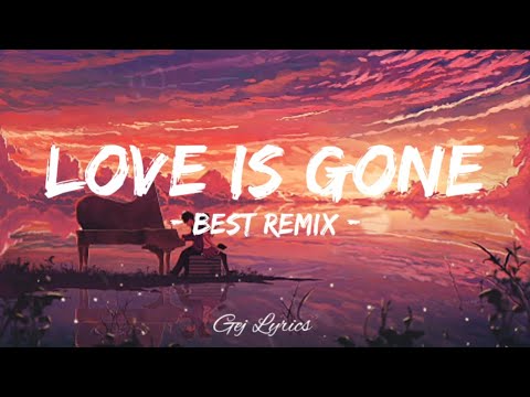 LOVE IS GONEBest RemixLyricsGEJ LYRICS