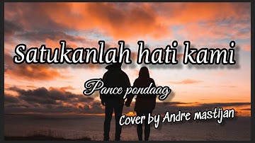 Satukan Hati Kami - Pance Pondaag 🎶 (Lirik) Cover by Andre mastijan