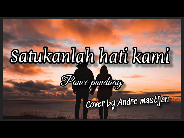 Satukan Hati Kami - Pance Pondaag 🎶 (Lirik) Cover by Andre mastijan class=