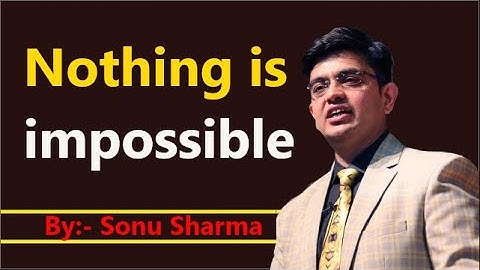 Nothing is impossible |  A Must Watch Motivational Video  Sonu Sharma