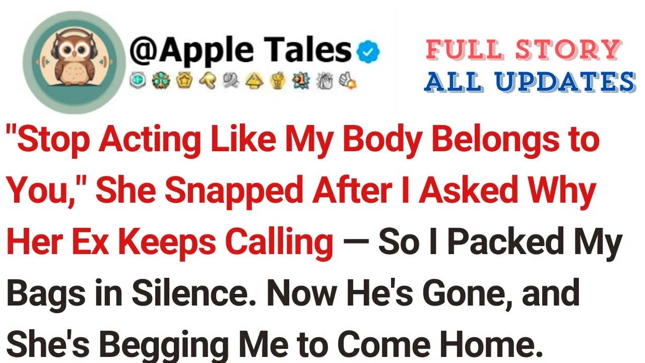 ＂Stop Acting Like My Body Belongs to You,＂ She Snapped After I Asked Why Her Ex Keeps Calling