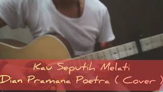 Video thumbnail of "Kau Seputih Melati ~ Dian Pramana Poetra ( Cover )"