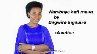 Wambaye Hafi Mana by Bagwire Ingabire Claudine