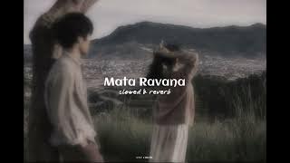 Mata Ravana by La Signore  ( Slowed & Reverb )
