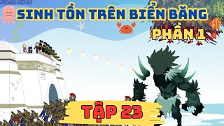 (Phần 1) Sinh Tồn Trên Biển Băng - Tập 23 | Gấu Ka TV