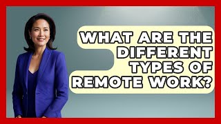 What Are The Different Types Of Remote Work? - Job Success Network
