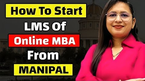 How To Start LMS Portal Of Manipal University For Online MBA In 2025