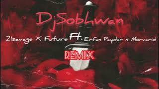 21savage X ,Future ,Remix (Erfan Paydar ,Morvarid) by-DjSobhwan 