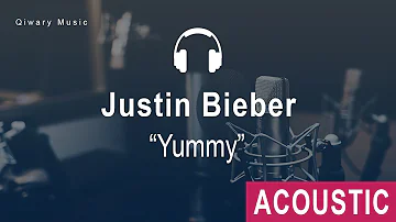 Justin Bieber - Yummy (Acoustic)
