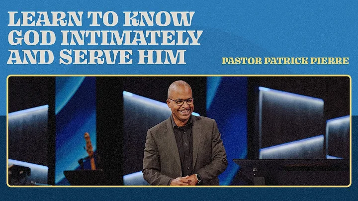 Learn To Know God Intimately and Serve Him | Patri...