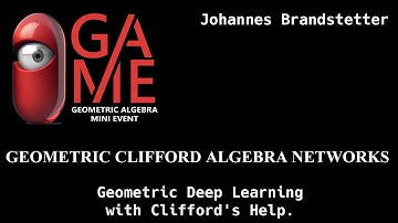 GAME23 Johannes Branstetter - Geometric Clifford Algebra Networks