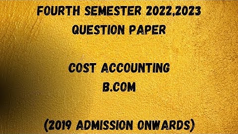 Cost Accounting | 4th Semester B.Com | 2022,2023 Question Paper | Calicut University