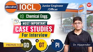 Most important case studies for IOCL JE Chemical Engg. interview | Start preparation for GD, GT & PI