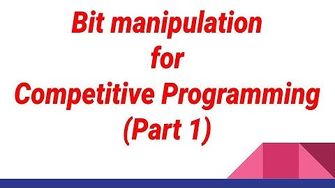 L2 - Bit Manipulation for Competitive Programming (Part 1)