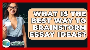 What Is The Best Way To Brainstorm Essay Ideas? - The Language Library