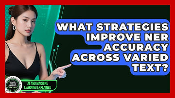 What Strategies Improve NER Accuracy Across Varied Text? - AI and Machine Learning Explained