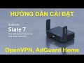 Cài đặt bộ Wifi Router GL-Inet Slate 7 (GL-BE3600) OpenVPN, AdGuard Home, Wifi 7