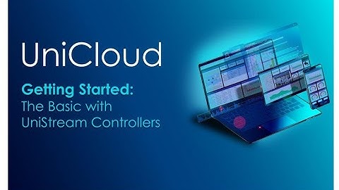 Webinar: Getting Started with UniCloud: the Basics with UniStream Controllers