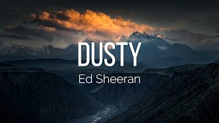 Ed Sheeran - Dusty (Lyrics)