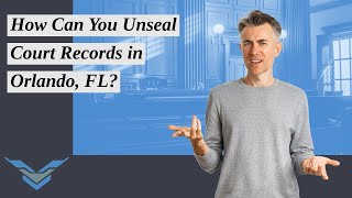 How Can You Unseal Court Records in Orlando, FL? | Victory Law Firm P.A.? Find Out More!