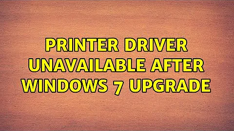 Printer driver unavailable after Windows 7 upgrade (8 Solutions!!)