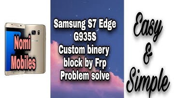 Samsung S7 edge (G935S) Custom binery block by frp Problem solve