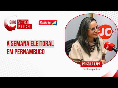 A semana eleitoral em Pernambuco #GiroMetropolitano