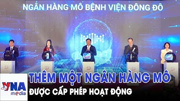Thêm một ngân hàng mô được cấp phép hoạt động - VNAMedia