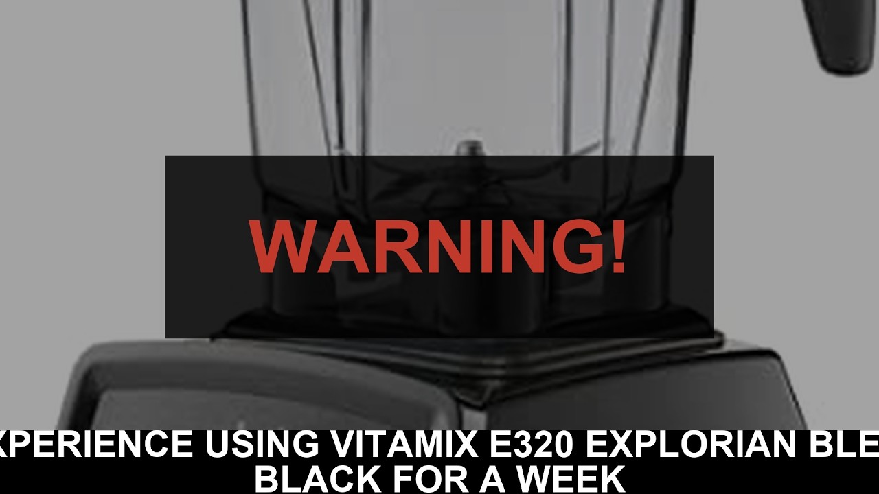Top Rated My Experience Using Vitamix E320 Explorian Blender