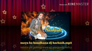 maya ke bandhana dj harkesh.mp3