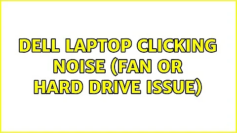 Dell Laptop clicking noise (fan or hard drive issue)