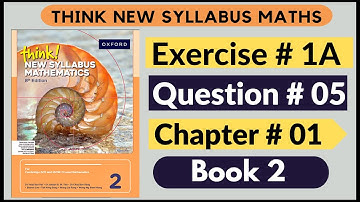 Exercise 1A Question no 05 Oxford Think New Syllabus Mathematics 8th Edition Solutions | Book 2 | D2