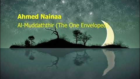 Ahmed Nainaa  Surah Al Muddaththir The One Envelopedاحمد نعينع  سورة  المدثر