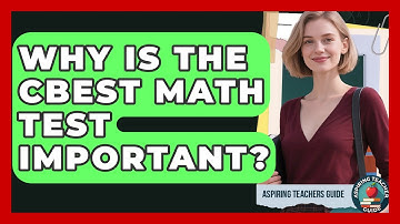 Why Is The CBEST Math Test Important? - Aspiring Teacher Guide