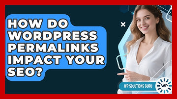 How Do WordPress Permalinks Impact Your SEO? - WP Solutions Guru