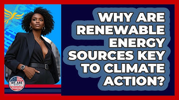 Why Are Renewable Energy Sources Key To Climate Action? - We Are Liberal