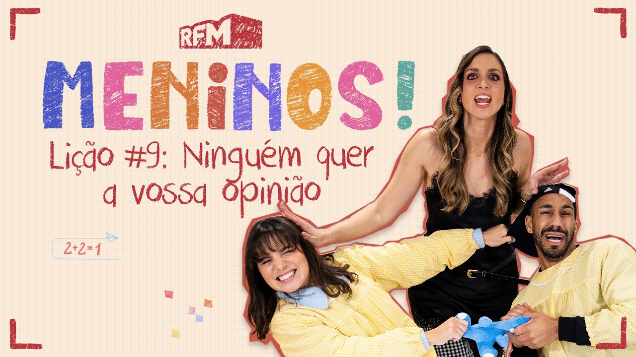 Lição #9: Ninguém quer a vossa opinião - MENINOS - RFM