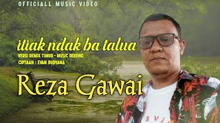 REZA GAWAI | ITIAK NDAK BA TALUA | Cipt.Evan Budyana - Minang Remix Timur 2025(Official Music Video)