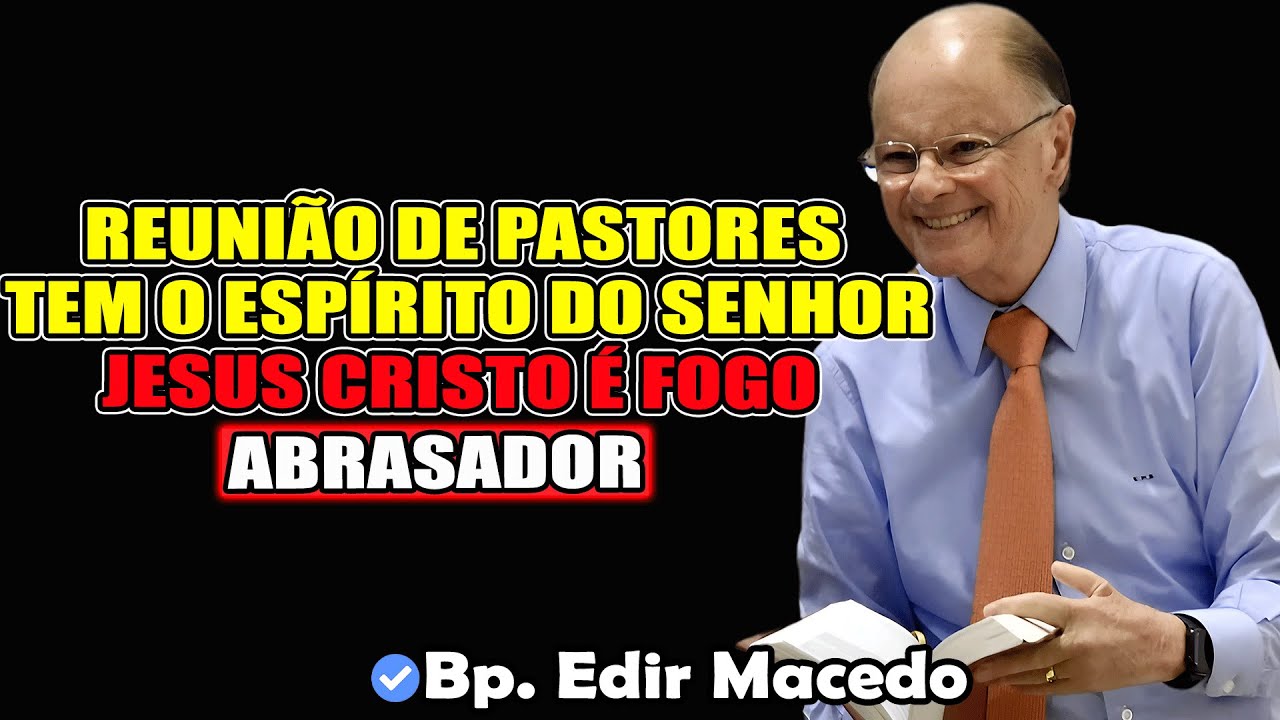 Reunião de Pastores - Quem tem o Espírito do Senhor Jesus Cristo é fogo abrasador- Bispo Macedo 2026