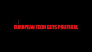 European tech gets political — The Truth About