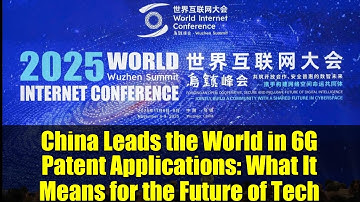 China Leads the World in 6G Patent Applications: What It Means for the Future of Tech
