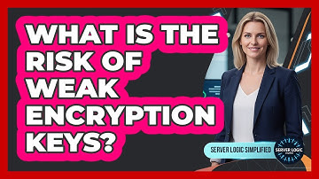 What Is The Risk Of Weak Encryption Keys?