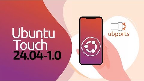 Ubuntu Touch 24.04-1.0 Released Based on Ubuntu 24.04 LTS