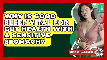 Why Is Good Sleep Vital For Gut Health With A Sensitive Stomach? - Sensitive Stomach Guide
